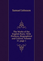 The Works of the English Poets: With Prefaces, Biographical and Critical, Volume 57, page 1