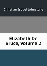 Elizabeth De Bruce, Volume 2