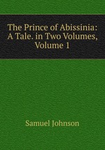 The Prince of Abissinia: A Tale. in Two Volumes, Volume 1
