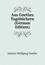 Aus Goethes Tagebchern (German Edition)