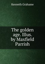 The golden age. Illus. by Maxfield Parrish