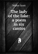 The lady of the lake: a poem in six cantos