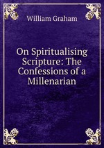 On Spiritualising Scripture: The Confessions of a Millenarian