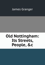 Old Nottingham: Its Streets, People, &c