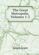 The Great Metropolis, Volumes 1-2