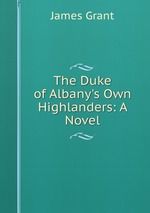 The Duke of Albany`s Own Highlanders: A Novel