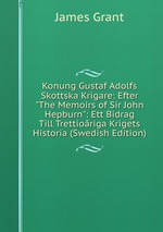 Konung Gustaf Adolfs Skottska Krigare: Efter "The Memoirs of Sir John Hepburn": Ett Bidrag Till Trettioriga Krigets Historia (Swedish Edition)