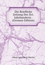 Die Briefliche Zeitung Des Xvi. Jahrhunderts . (German Edition)