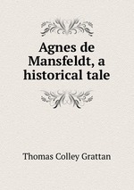 Agnes de Mansfeldt, a historical tale