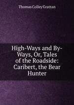 High-Ways and By-Ways, Or, Tales of the Roadside: Caribert, the Bear Hunter