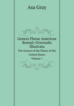 Genera Florae Americae Boreali-Orientalis Illustrata. The Genera of the Plants of the United States, Volume 1