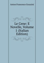 Le Cene: E Novelle, Volume 1 (Italian Edition)