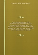 Preliminary report on the paleontology of the Black Hills, containing descriptions of new species of fossils from the Potsdam, Jurassic, and Cretaceous formations of the Black Hills of Dakota