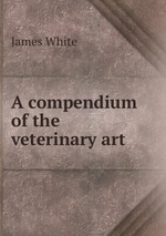 A compendium of the veterinary art
