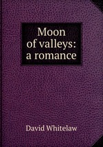 Moon of valleys: a romance