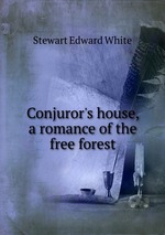 Conjuror`s house, a romance of the free forest