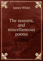 The seasons, and miscellaneous poems