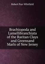 Brachiopoda and Lamellibranchiata of the Raritan Clays and Greensand Marls of New Jersey