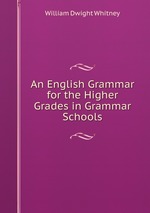 An English Grammar for the Higher Grades in Grammar Schools
