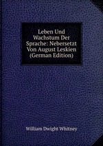 Leben Und Wachstum Der Sprache: Nebersetzt Von August Leskien (German Edition)