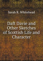 Daft Davie and Other Sketches of Scottish Life and Character