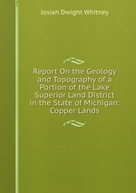 Report On the Geology and Topography of a Portion of the Lake Superior Land District in the State of Michigan: Copper Lands