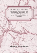Life of Rev. Hosea Ballou: With Accounts of His Writings, and Biographical Sketches of His Seniors and Contemporaries in the Universalist Ministry, Volume 2