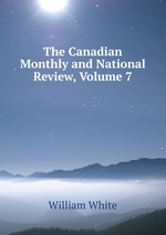 The Canadian Monthly and National Review, Volume 7