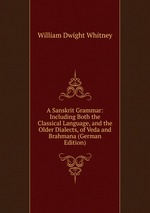 A Sanskrit Grammar: Including Both the Classical Language, and the Older Dialects, of Veda and Brahmana (German Edition)