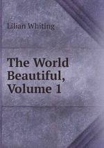 The World Beautiful, Volume 1