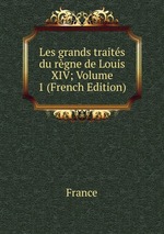 Les grands traits du rgne de Louis XIV; Volume 1 (French Edition)