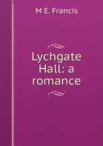 Lychgate Hall: a romance