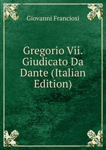 Gregorio Vii. Giudicato Da Dante (Italian Edition)