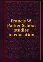 Francis W. Parker School studies in education