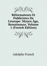 Rformateurs Et Publicistes De L`europe: Moyen ge, Renaissance, Volume 1 (French Edition)