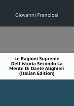 Le Ragioni Supreme Dell`istoria Secondo La Mente Di Dante Alighieri (Italian Edition)
