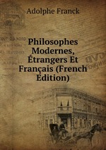 Philosophes Modernes, trangers Et Franais (French Edition)