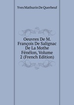 Oeuvres De M. Franois De Salignac De La Mothe Fnlon, Volume 2 (French Edition)