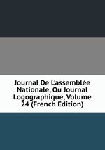 Journal De L`assemble Nationale, Ou Journal Logographique, Volume 24 (French Edition)