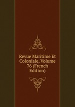 Revue Maritime Et Coloniale, Volume 76 (French Edition)