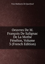 Oeuvres De M. Franois De Salignac De La Mothe Fnlon, Volume 3 (French Edition)