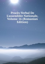 Procs-Verbal De L`assemble Nationale, Volume 16 (Romanian Edition)