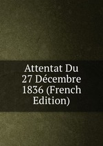 Attentat Du 27 Dcembre 1836 (French Edition)