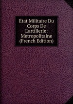 tat Militaire Du Corps De L`artillerie: Metropolitaine (French Edition)