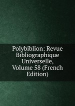 Polybiblion: Revue Bibliographique Universelle, Volume 58 (French Edition)