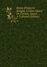 Revue D`histoire Rdige  L`tat-Major De L`arme, Issues 1-3 (French Edition)