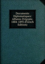 Documents Diplomatiques: Affaires D`gypte. 1884-1893 (French Edition)