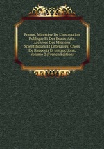 France. Ministre De L`instruction Publique Et Des Beaux-Arts. Archives Des Missions Scientifiques Et Littraires: Choix De Rapports Et Instructions, Volume 2 (French Edition)
