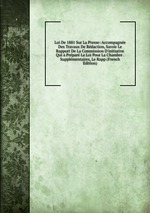 Loi De 1881 Sur La Presse: Accompagne Des Travaux De Rdaction, Savoir Le Rapport De La Commission D`initiative Qui a Prpar La Loi Pour La Chambre . Supplmentaires, Le Rapp (French Edition)