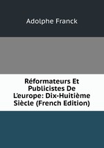 Rformateurs Et Publicistes De L`europe: Dix-Huitime Sicle (French Edition)